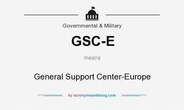 What does GSC-E mean? It stands for General Support Center-Europe