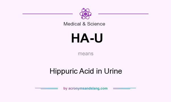 What does HA-U mean? It stands for Hippuric Acid in Urine