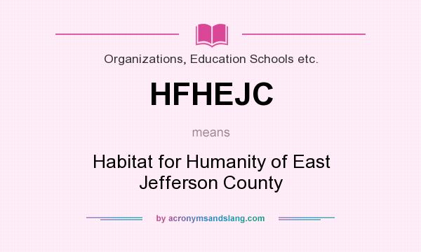 What does HFHEJC mean? It stands for Habitat for Humanity of East Jefferson County