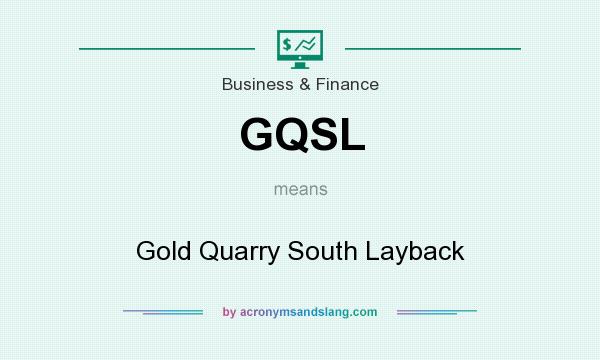 What does GQSL mean? It stands for Gold Quarry South Layback