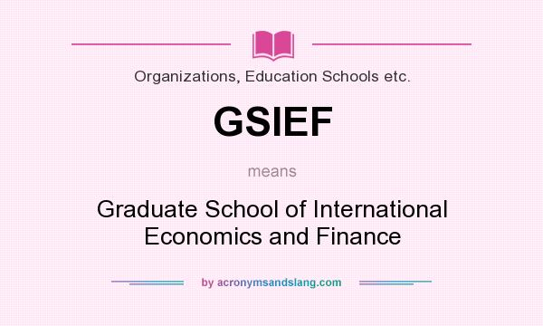 What does GSIEF mean? It stands for Graduate School of International Economics and Finance