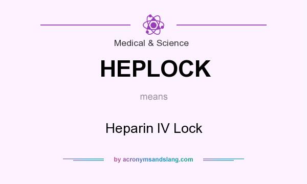 What does HEPLOCK mean? It stands for Heparin IV Lock