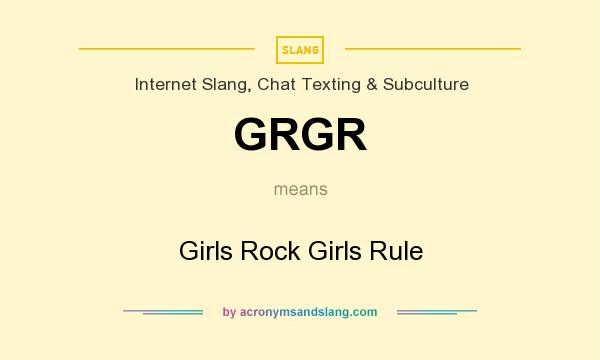 What does GRGR mean? It stands for Girls Rock Girls Rule