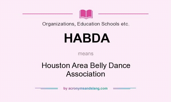 What does HABDA mean? It stands for Houston Area Belly Dance Association