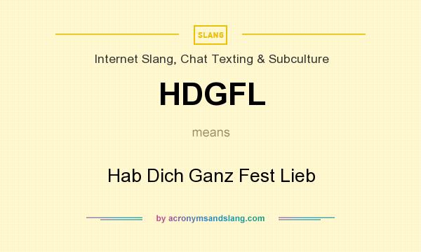 What does HDGFL mean? It stands for Hab Dich Ganz Fest Lieb
