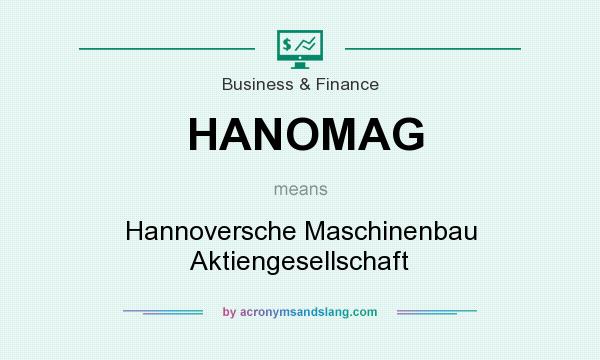 What does HANOMAG mean? It stands for Hannoversche Maschinenbau Aktiengesellschaft