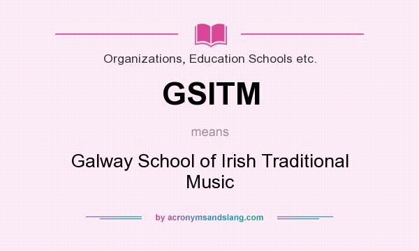 What does GSITM mean? It stands for Galway School of Irish Traditional Music