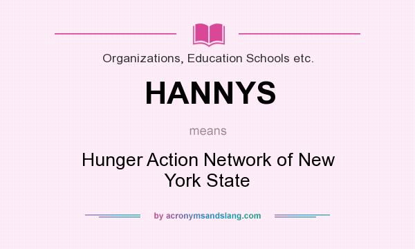 What does HANNYS mean? It stands for Hunger Action Network of New York State