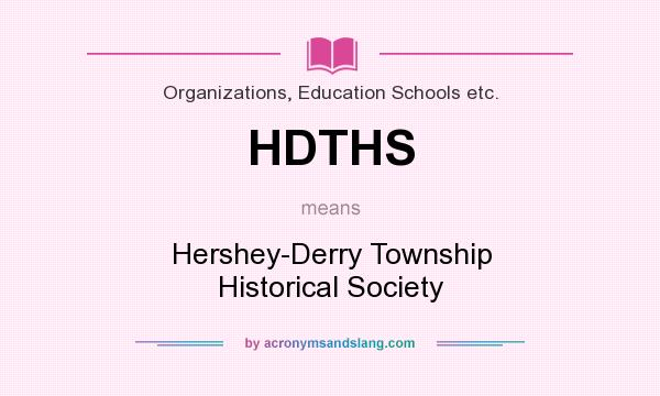 What does HDTHS mean? It stands for Hershey-Derry Township Historical Society