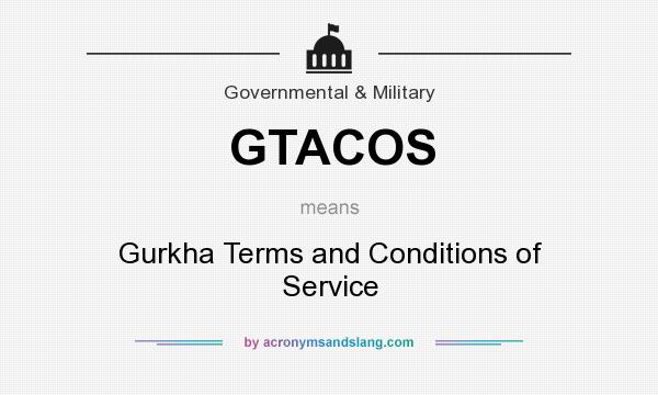 What does GTACOS mean? It stands for Gurkha Terms and Conditions of Service