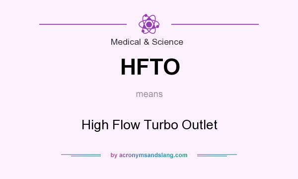 What does HFTO mean? It stands for High Flow Turbo Outlet