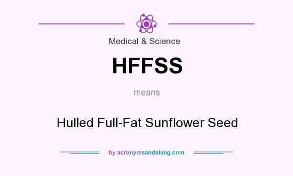 What does HFFSS mean? It stands for Hulled Full-Fat Sunflower Seed
