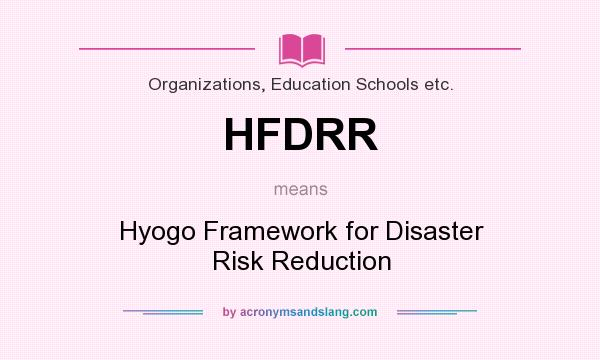 What does HFDRR mean? It stands for Hyogo Framework for Disaster Risk Reduction