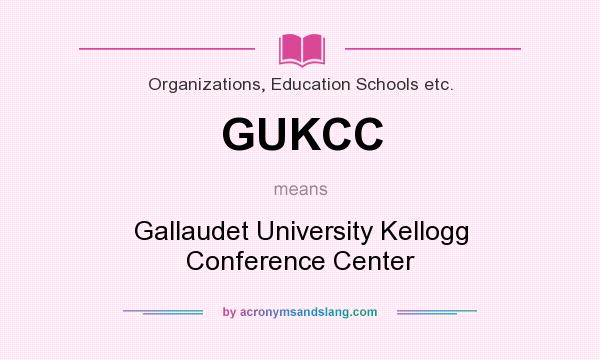 What does GUKCC mean? It stands for Gallaudet University Kellogg Conference Center