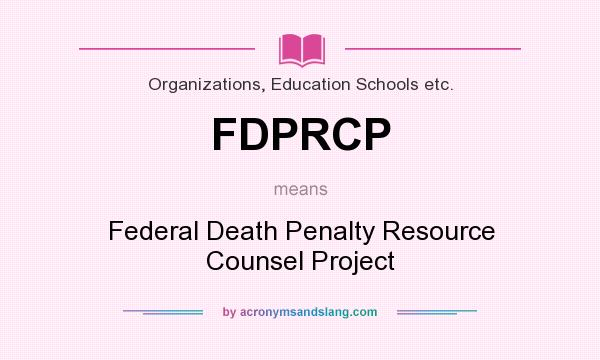What does FDPRCP mean? It stands for Federal Death Penalty Resource Counsel Project
