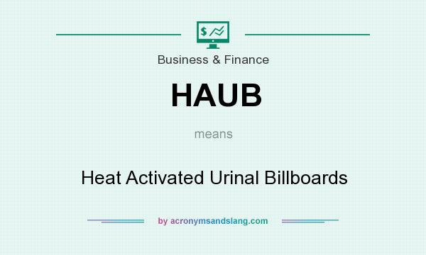 What does HAUB mean? It stands for Heat Activated Urinal Billboards