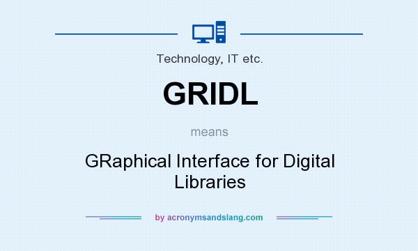 What does GRIDL mean? It stands for GRaphical Interface for Digital Libraries