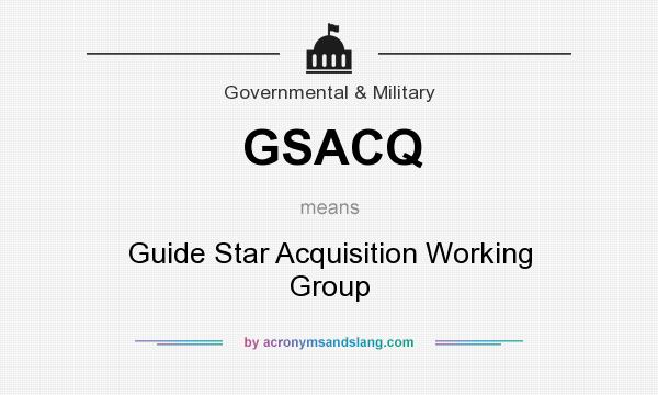 What does GSACQ mean? It stands for Guide Star Acquisition Working Group