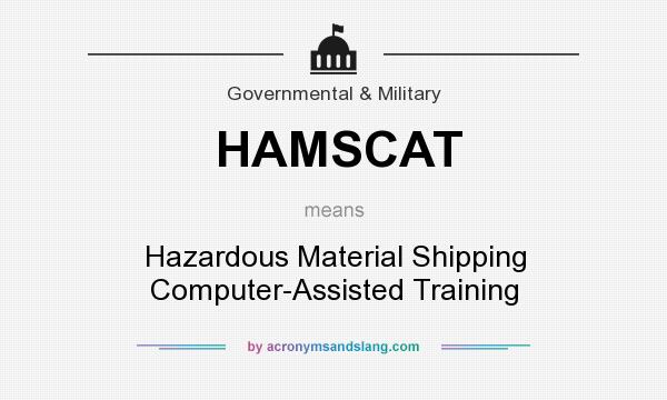 What does HAMSCAT mean? It stands for Hazardous Material Shipping Computer-Assisted Training