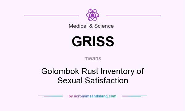 What does GRISS mean? It stands for Golombok Rust Inventory of Sexual Satisfaction