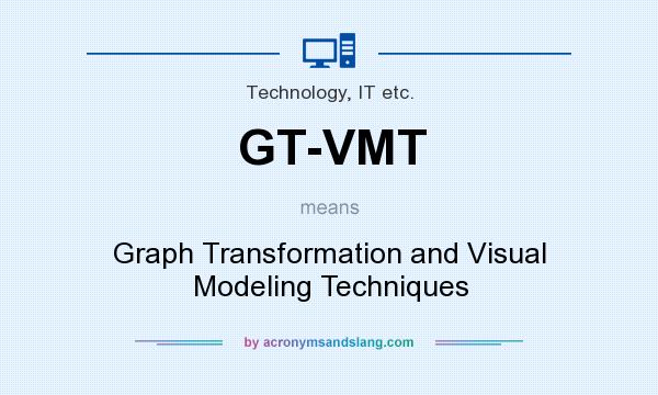 What does GT-VMT mean? It stands for Graph Transformation and Visual Modeling Techniques