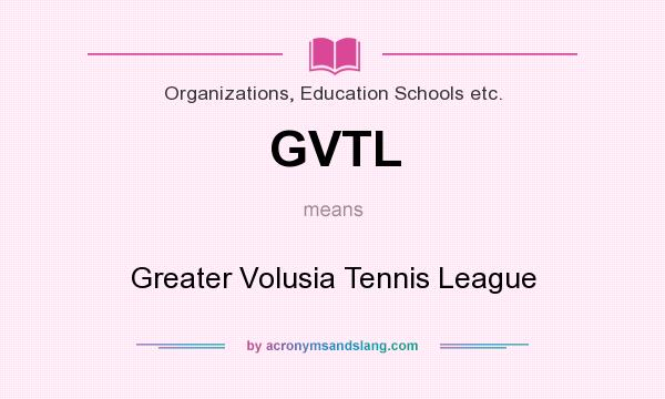 What does GVTL mean? It stands for Greater Volusia Tennis League