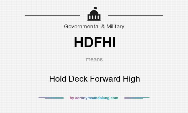What does HDFHI mean? It stands for Hold Deck Forward High