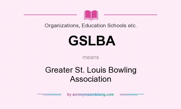 What does GSLBA mean? It stands for Greater St. Louis Bowling Association