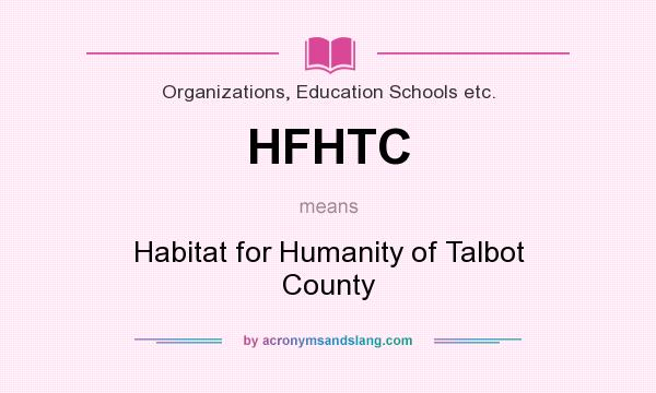 What does HFHTC mean? It stands for Habitat for Humanity of Talbot County