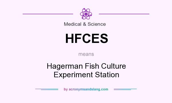 What does HFCES mean? It stands for Hagerman Fish Culture Experiment Station