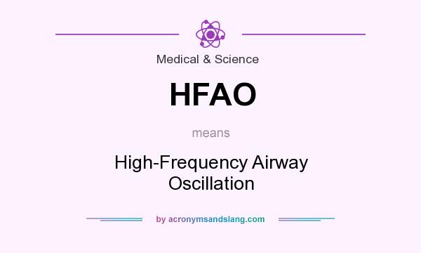 What does HFAO mean? It stands for High-Frequency Airway Oscillation