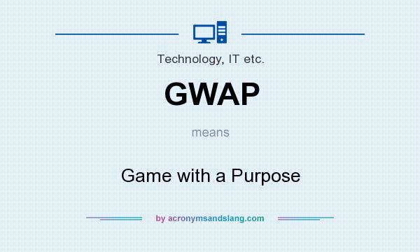 What does GWAP mean? It stands for Game with a Purpose