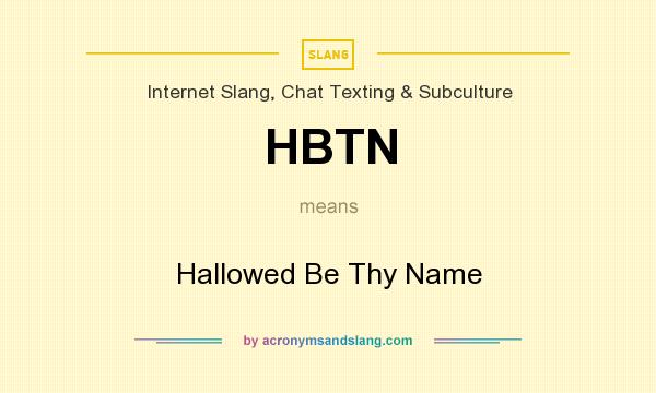 What does HBTN mean? It stands for Hallowed Be Thy Name