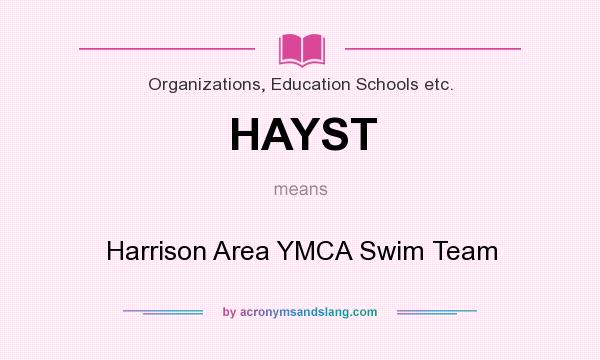 What does HAYST mean? It stands for Harrison Area YMCA Swim Team