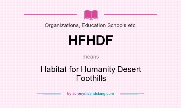 What does HFHDF mean? It stands for Habitat for Humanity Desert Foothills