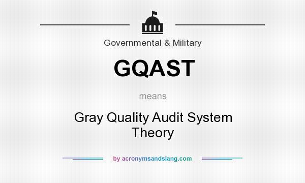 What does GQAST mean? It stands for Gray Quality Audit System Theory