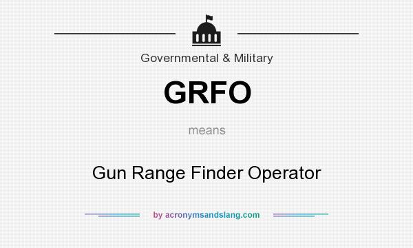 What does GRFO mean? It stands for Gun Range Finder Operator