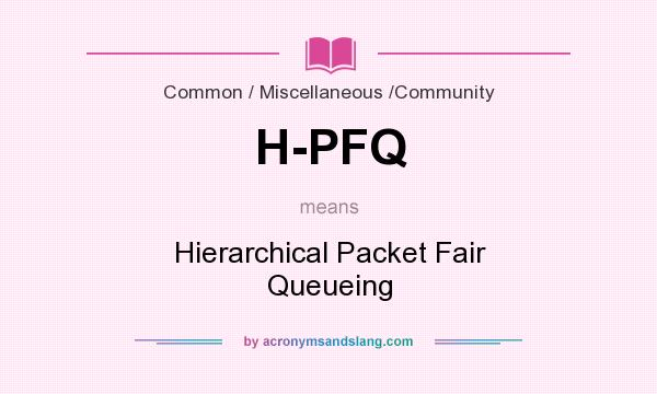 What does H-PFQ mean? It stands for Hierarchical Packet Fair Queueing