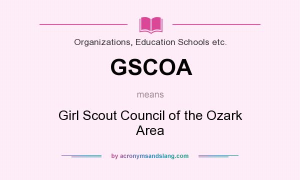 What does GSCOA mean? It stands for Girl Scout Council of the Ozark Area