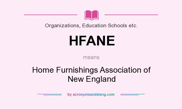 What does HFANE mean? It stands for Home Furnishings Association of New England