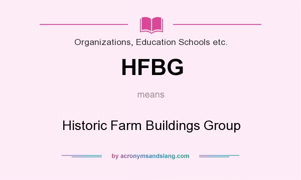 What does HFBG mean? It stands for Historic Farm Buildings Group
