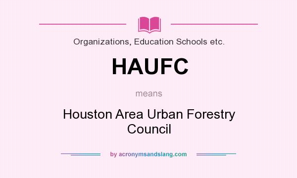 What does HAUFC mean? It stands for Houston Area Urban Forestry Council