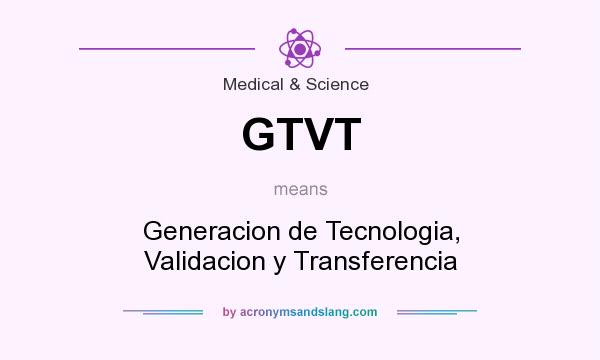What does GTVT mean? It stands for Generacion de Tecnologia, Validacion y Transferencia