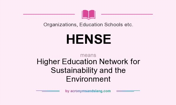 What does HENSE mean? It stands for Higher Education Network for Sustainability and the Environment