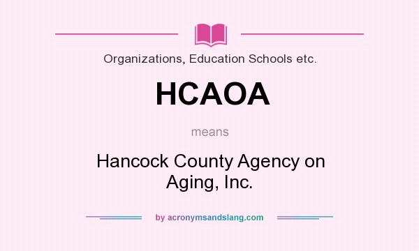 What does HCAOA mean? It stands for Hancock County Agency on Aging, Inc.