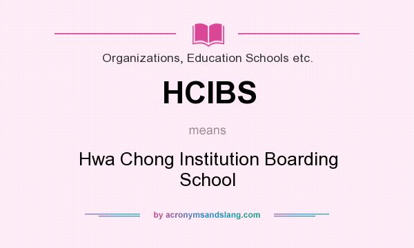 What does HCIBS mean? It stands for Hwa Chong Institution Boarding School