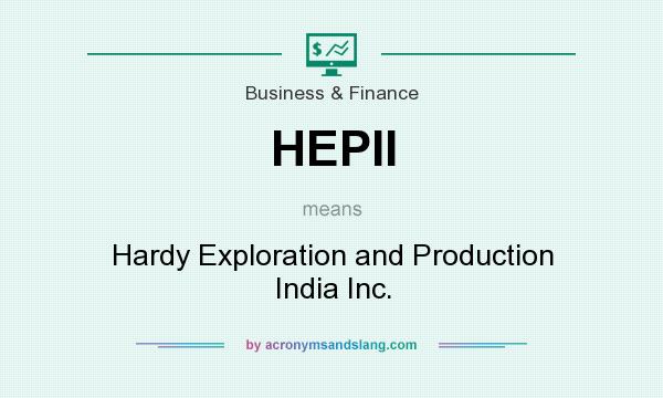 What does HEPII mean? It stands for Hardy Exploration and Production India Inc.