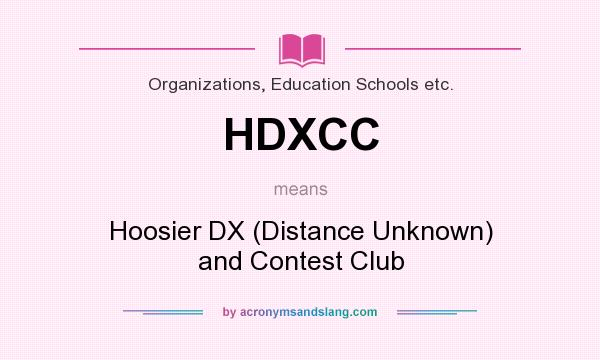 What does HDXCC mean? It stands for Hoosier DX (Distance Unknown) and Contest Club