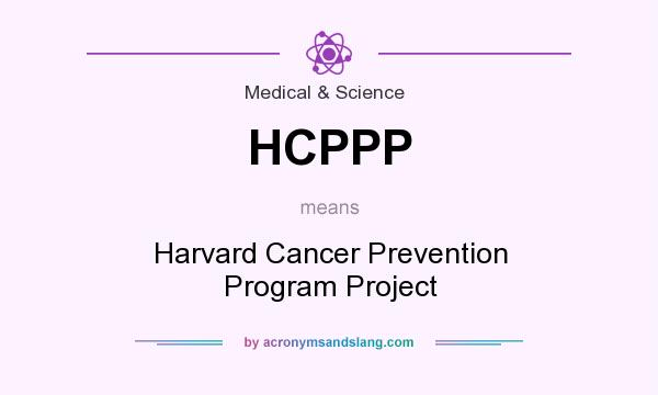 What does HCPPP mean? It stands for Harvard Cancer Prevention Program Project