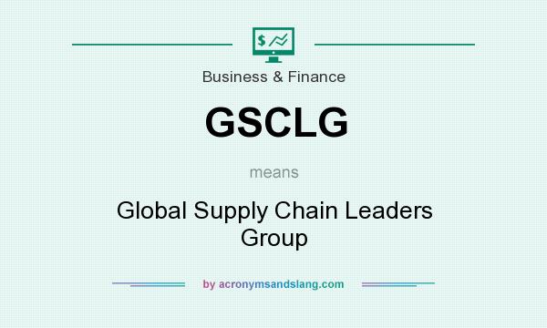 What does GSCLG mean? It stands for Global Supply Chain Leaders Group